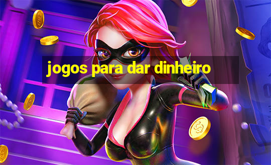 jogos para dar dinheiro