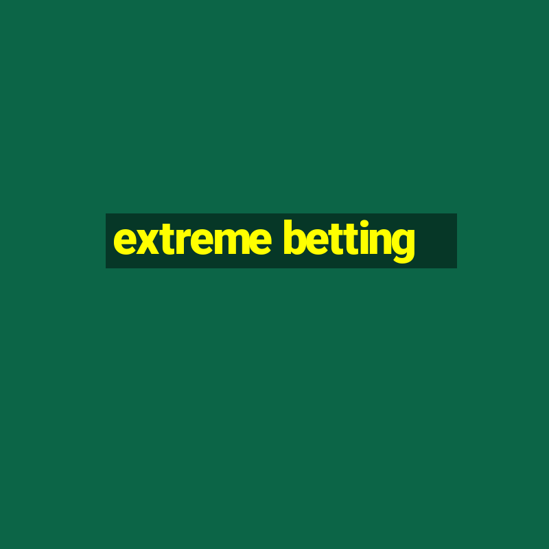 extreme betting