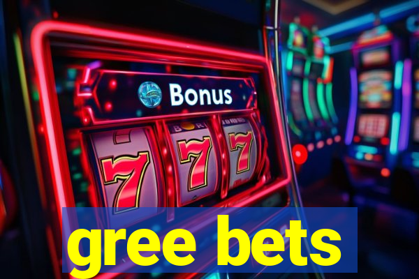 gree bets