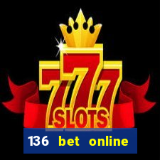 136 bet online casino internet gaming