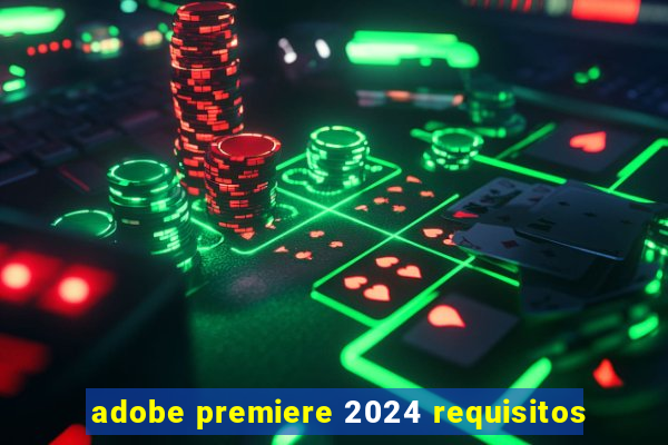 adobe premiere 2024 requisitos