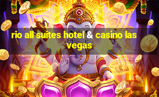 rio all suites hotel & casino las vegas