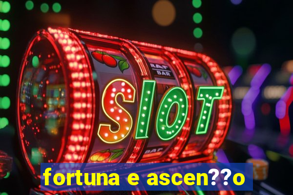 fortuna e ascen??o