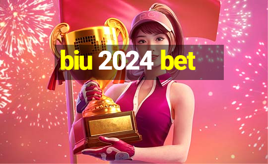 biu 2024 bet