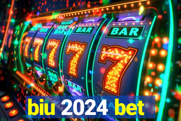 biu 2024 bet