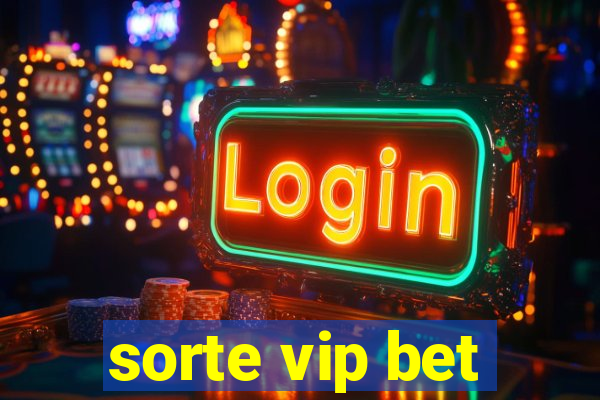 sorte vip bet