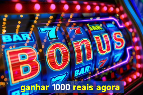 ganhar 1000 reais agora