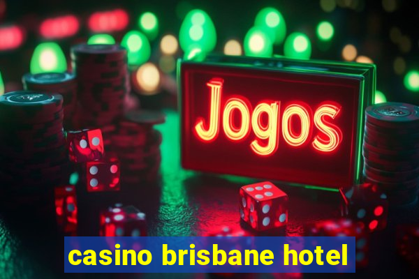 casino brisbane hotel