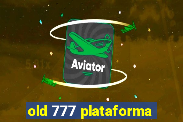 old 777 plataforma