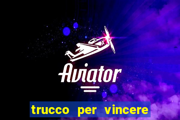 trucco per vincere alle slot machine