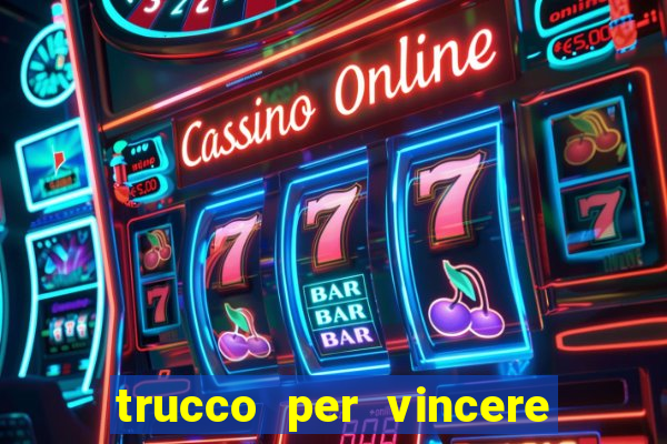 trucco per vincere alle slot machine