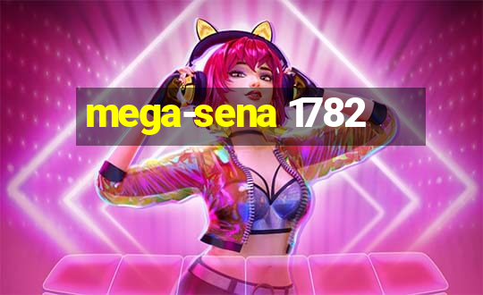 mega-sena 1782