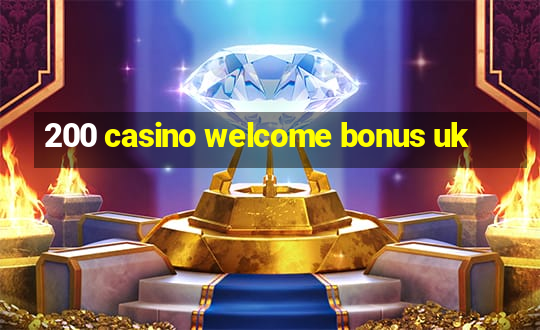 200 casino welcome bonus uk