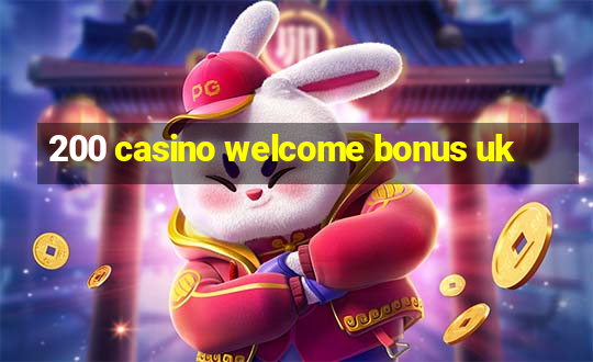 200 casino welcome bonus uk