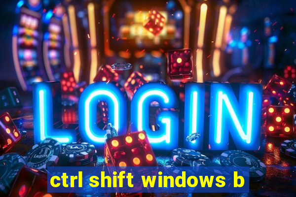 ctrl shift windows b