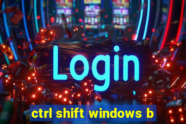 ctrl shift windows b