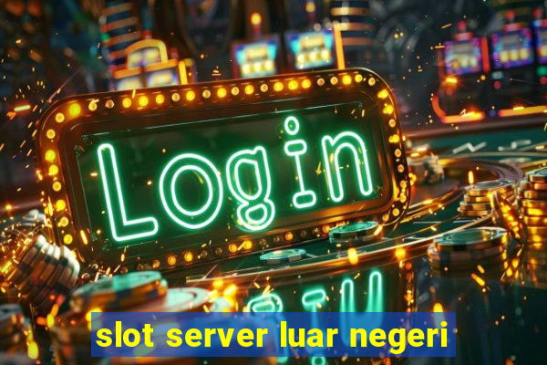 slot server luar negeri