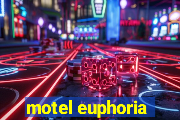 motel euphoria