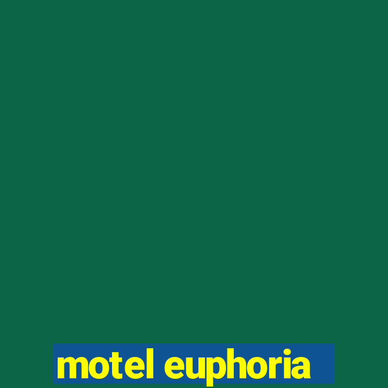 motel euphoria