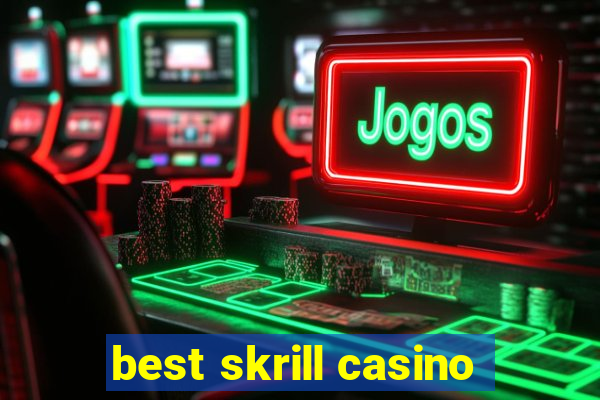 best skrill casino