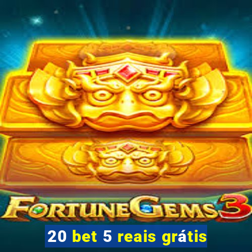 20 bet 5 reais grátis