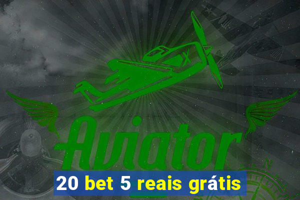 20 bet 5 reais grátis