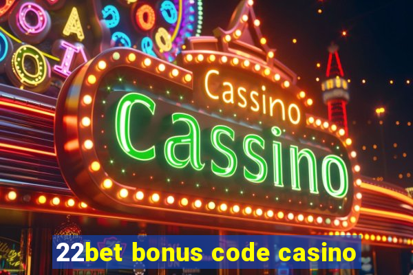 22bet bonus code casino