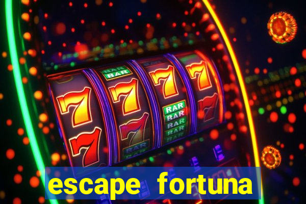 escape fortuna fazer 150