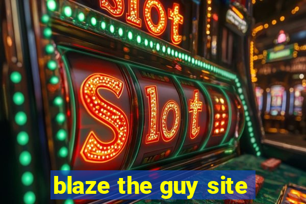 blaze the guy site