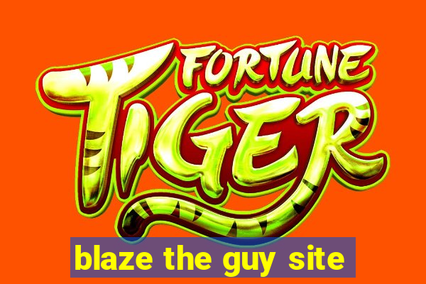 blaze the guy site