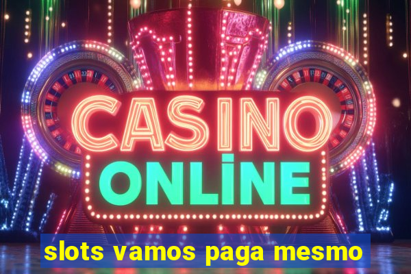 slots vamos paga mesmo