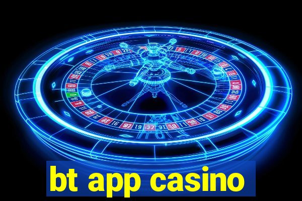 bt app casino