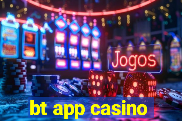 bt app casino