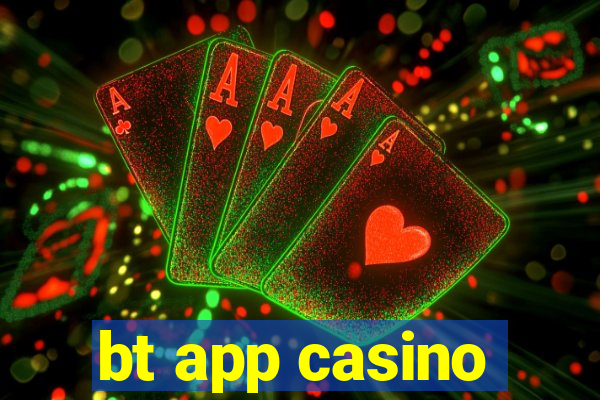 bt app casino