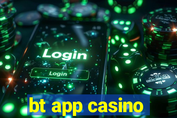 bt app casino