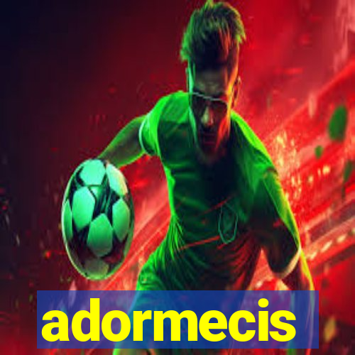 adormecis