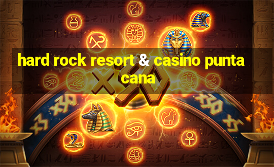 hard rock resort & casino punta cana