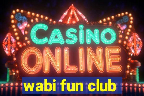 wabi fun club