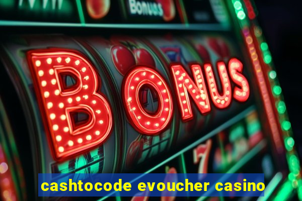 cashtocode evoucher casino