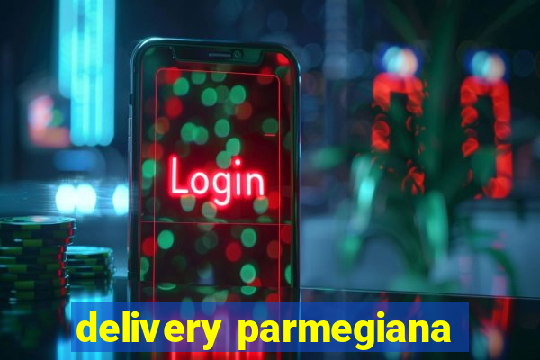 delivery parmegiana