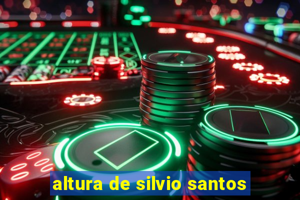 altura de silvio santos