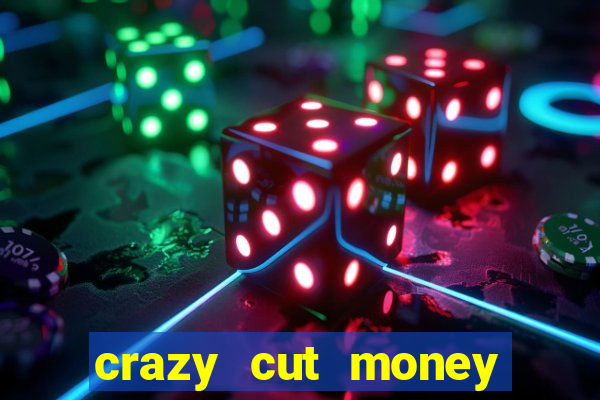 crazy cut money acesso antecipado