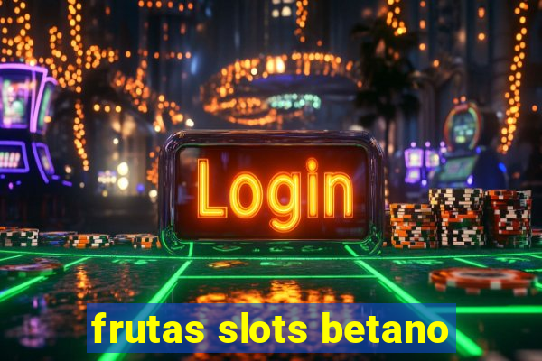 frutas slots betano