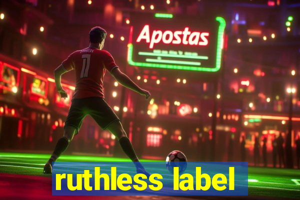 ruthless label