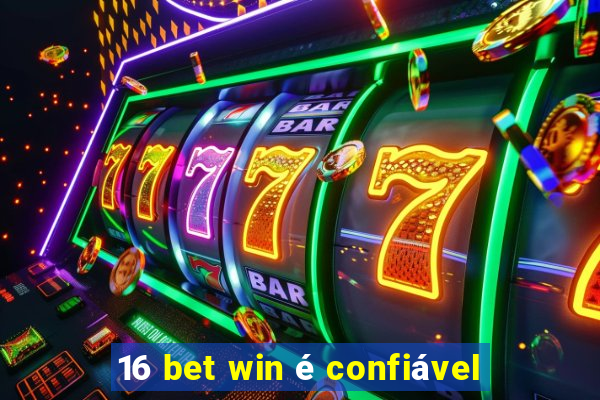 16 bet win é confiável