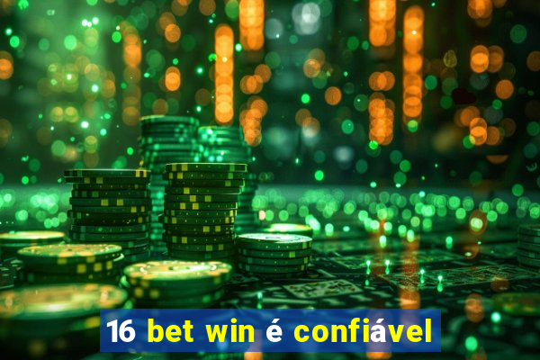 16 bet win é confiável