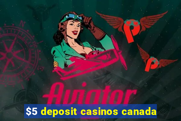 $5 deposit casinos canada