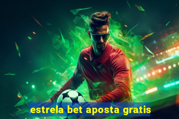 estrela bet aposta gratis