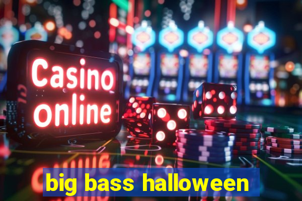 big bass halloween