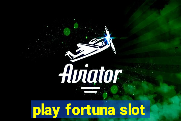 play fortuna slot